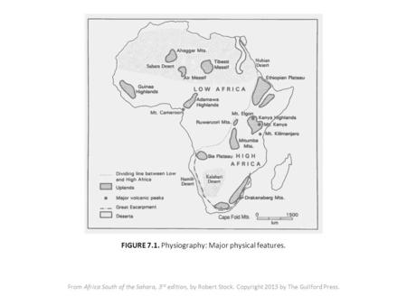 FIGURE 7.1. Physiography: Major physical features. From Africa South of the Sahara, 3 rd edition, by Robert Stock. Copyright 2013 by The Guilford Press.