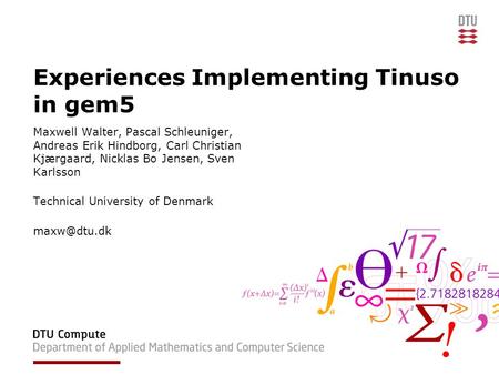 Experiences Implementing Tinuso in gem5 Maxwell Walter, Pascal Schleuniger, Andreas Erik Hindborg, Carl Christian Kjærgaard, Nicklas Bo Jensen, Sven Karlsson.