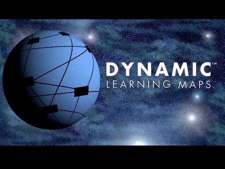 Dynamic Learning Maps Alternate Assessment Consortium The present publication was developed under grant 84.373X100001 from the U.S. Department of Education,