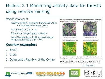 Module 2.1 Monitoring activity data for forests using remote sensing REDD+ training materials by GOFC-GOLD, Wageningen University, World Bank FCPF 1 Module.