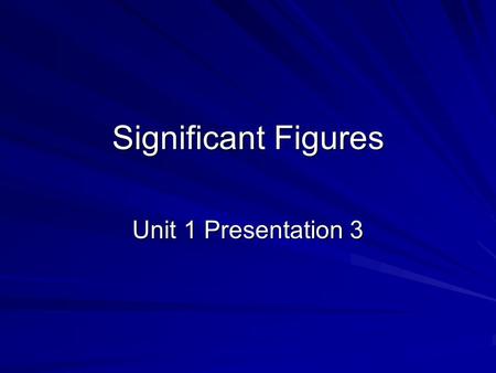 Significant Figures Unit 1 Presentation 3. Scientific Notation The number of atoms in 12 g of carbon: 602,200,000,000,000,000,000,000 6.022 x 10 23 The.