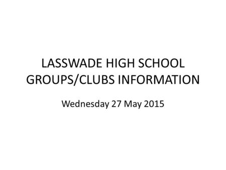 LASSWADE HIGH SCHOOL GROUPS/CLUBS INFORMATION