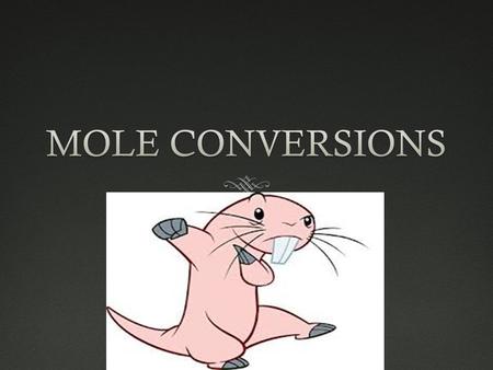 MOLE CONVERSIONS.