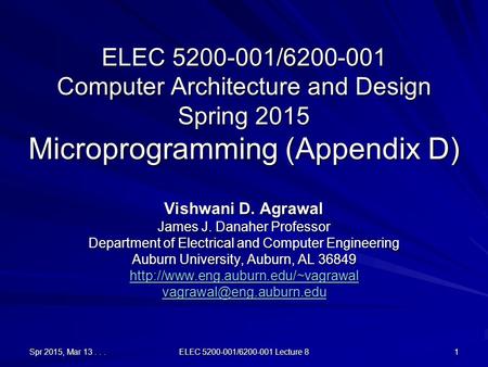 Spr 2015, Mar 13... ELEC 5200-001/6200-001 Lecture 8 1 ELEC 5200-001/6200-001 Computer Architecture and Design Spring 2015 Microprogramming (Appendix D)