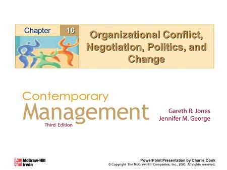 16Chapter PowerPoint Presentation by Charlie Cook © Copyright The McGraw-Hill Companies, Inc., 2003. All rights reserved. Organizational Conflict, Negotiation,