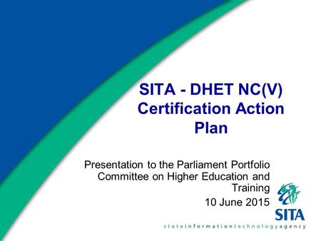 SITA - DHET NC(V) Certification Action Plan Presentation to the Parliament Portfolio Committee on Higher Education and Training 10 June 2015.