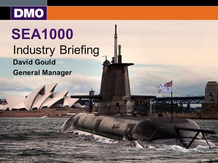 SEA1000 Industry Briefing David Gould General Manager.