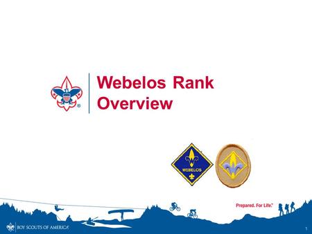 1 Webelos Rank Overview. Webelos Rank Overview - Objectives By the end of the session, participants will… Understand and communicate to others the updated.