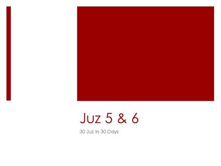 Juz 5 & 6 30 Juz in 30 Days. Why are we Learning the Qu’ran?  Intention  It may seem that we are jumping from topic to topic; Qu’ran was revealed according.