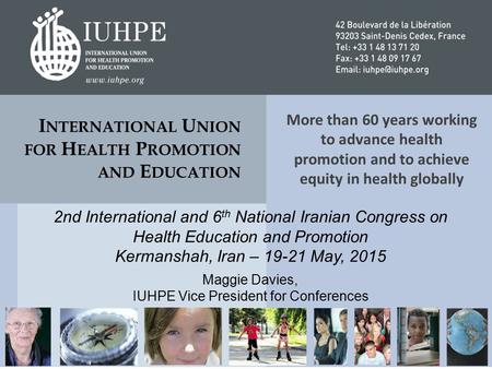 More than 60 years working to advance health promotion and to achieve equity in health globally I NTERNATIONAL U NION FOR H EALTH P ROMOTION AND E DUCATION.