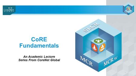 CoRE Fundamentals An Academic Lecture Series From CoreNet Global 1.