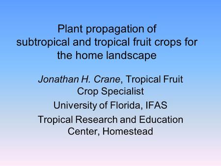 Jonathan H. Crane, Tropical Fruit Crop Specialist