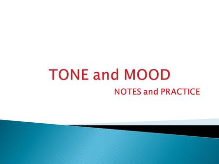 NOTES and PRACTICE.  Tone: the attitude a writer takes towards a subject or character.  Think of it as the AUTHOR’s attitude about the subject.  This.