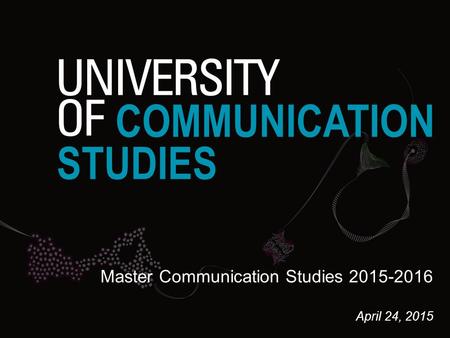 COMMUNICATION STUDIES Master Communication Studies 2015-2016 April 24, 2015.