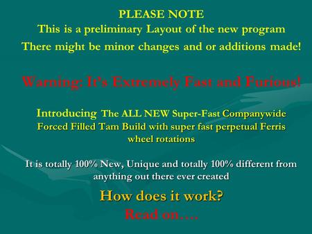 PLEASE NOTE This is a preliminary Layout of the new program Companywide Forced Filled Tam Build with super fast perpetual Ferris wheel rotations It is.