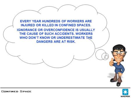 EVERY YEAR HUNDREDS OF WORKERS ARE INJURED OR KILLED IN CONFINED SPACES. IGNORANCE OR OVERCONFIDENCE IS USUALLY THE CAUSE OF SUCH ACCIDENTS. WORKERS WHO.