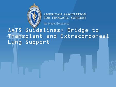 AATS Guidelines: Bridge to Transplant and Extracorporeal Lung Support.