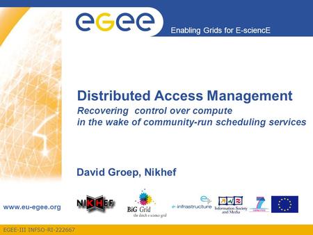 EGEE-III INFSO-RI-222667 Enabling Grids for E-sciencE www.eu-egee.org Recovering control over compute in the wake of community-run scheduling services.