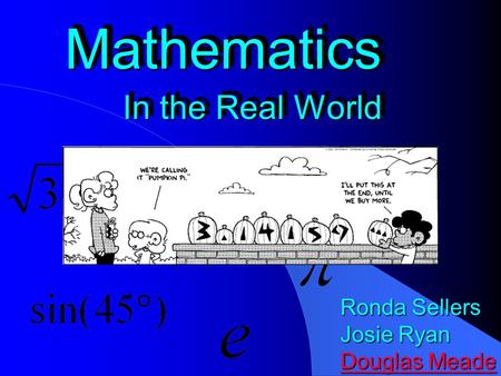 MathematicsMathematics In the Real World Ronda Sellers Josie Ryan Douglas Meade Douglas Meade.