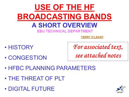 USE OF THE HF BROADCASTING BANDS A SHORT OVERVIEW EBU TECHNICAL DEPARTMENT HISTORY CONGESTION HFBC PLANNING PARAMETERS THE THREAT OF PLT DIGITAL FUTURE.