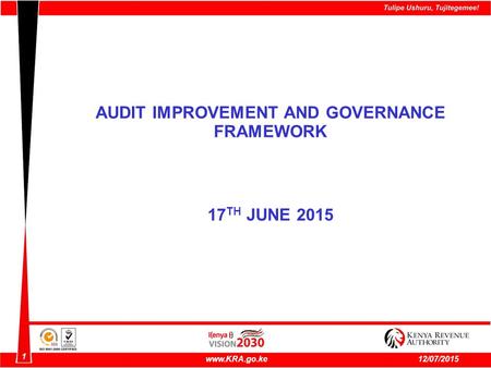 1 www.KRA.go.ke12/07/2015 AUDIT IMPROVEMENT AND GOVERNANCE FRAMEWORK 17 TH JUNE 2015.