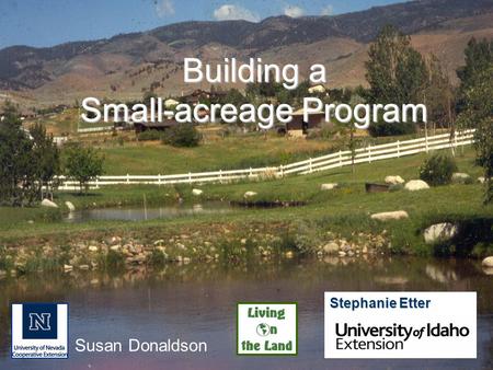 Susan Donaldson Building a Small-acreage Program Stephanie Etter.