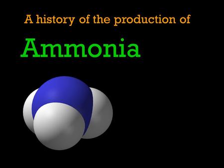 A history of the production of Ammonia. Pre-1600 Ammonia Ammonia salts have been known of for many years and the term Hammoniacus sal appears in the writings.