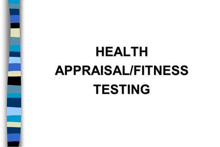 HEALTHAPPRAISAL/FITNESSTESTING. Basic Procedures n Informed Consent n PAR-Q n CAD Risk Factor Analysis n Health History n Lifestyle Profile n Cholesterol/Lipoprotein.