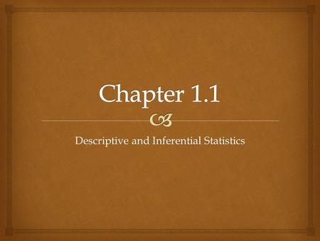 Descriptive and Inferential Statistics.  You’re already familiar with statistics through radio, television, newspapers, and magazines:  Eating 10 g.