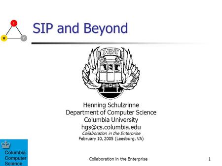 Collaboration in the Enterprise1 SIP and Beyond Henning Schulzrinne Department of Computer Science Columbia University Collaboration.