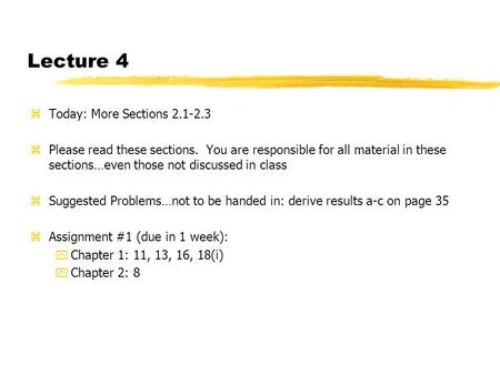 Lecture 4 zToday: More Sections 2.1-2.3 zPlease read these sections. You are responsible for all material in these sections…even those not discussed in.