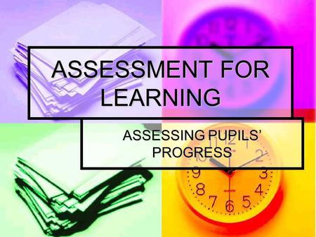 ASSESSMENT FOR LEARNING ASSESSING PUPILS’ PROGRESS.