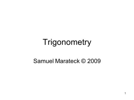 1 Trigonometry Samuel Marateck © 2009. 2 How some trigonometric identities presaged logarithms. We will be using complex numbers to simplify derivations.