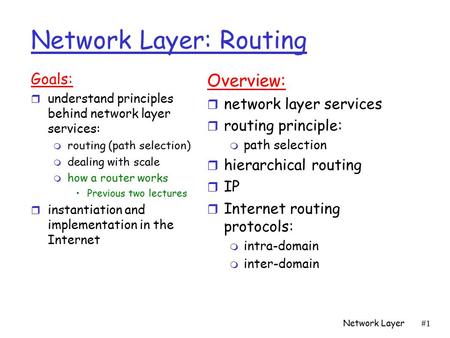 Network Layer#1#1 Network Layer: Routing Goals: r understand principles behind network layer services: m routing (path selection) m dealing with scale.