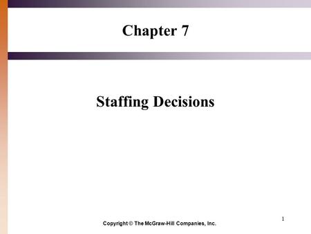 1 Chapter 7 Staffing Decisions Copyright © The McGraw-Hill Companies, Inc.