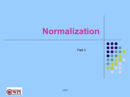 Cs3431 Normalization Part II. cs3431 Attribute Closure : Example Consider R (A, B, C, D, E) with FDs A  B, B  C, CD  E Does A  E hold ? (Is A  E.