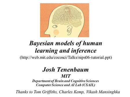 Bayesian models of human learning and inference Josh Tenenbaum MIT Department of Brain and Cognitive Sciences Computer Science and AI Lab (CSAIL) Thanks.