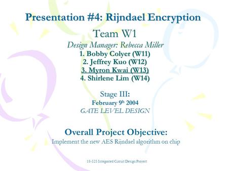 Team W1 Design Manager: Rebecca Miller 1. Bobby Colyer (W11) 2. Jeffrey Kuo (W12) 3. Myron Kwai (W13) 4. Shirlene Lim (W14) Stage III: February 9 h 2004.