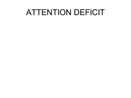 ATTENTION DEFICIT. Theories of ADHD Deficits not in information processing or in Perceiving information. Observed Deficits: –Motor Inhibition.