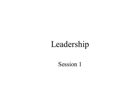 Leadership Session 1. Learning Objectives To understand the theory base for leadership To appreciate how models are used in the workplace To unpack latest.