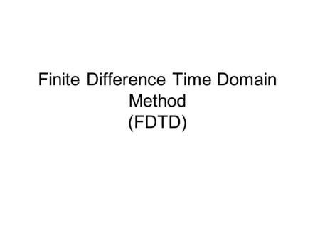 Finite Difference Time Domain Method (FDTD)