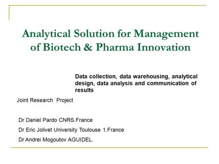 Analytical Solution for Management of Biotech & Pharma Innovation Data collection, data warehousing, analytical design, data analysis and communication.