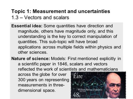 Essential idea: Some quantities have direction and magnitude, others have magnitude only, and this understanding is the key to correct manipulation of.