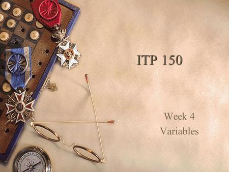 ITP 150 Week 4 Variables. ITP 150 - Lecturer: A. Borquez2 Review:  Controls  Propeties  Events  Methods  Procedures  Functions BackStyleFillColor.