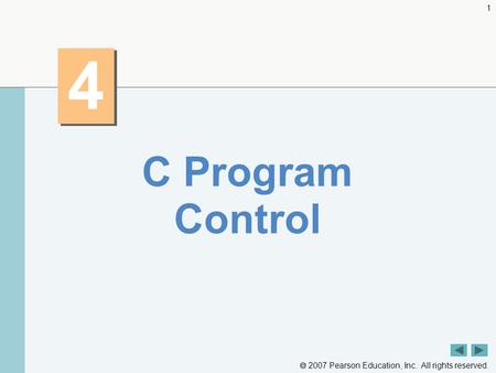  2007 Pearson Education, Inc. All rights reserved. 1 4 4 C Program Control.