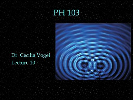 PH 103 Dr. Cecilia Vogel Lecture 10. Review Outline  diffraction  breakdown of ray model  special case: single slit  resolution  Lenses  multiple.