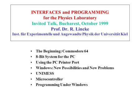 INTERFACES and PROGRAMMING for the Physics Laboratory Invited Talk, Bucharest, October 1999 Prof. Dr. R. Lincke Inst. für Experimentelle und Angewandte.