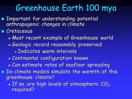 Greenhouse Earth 100 mya Important for understanding potential anthropogenic changes in climate Important for understanding potential anthropogenic changes.