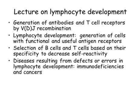 Generation of antibodies and T cell receptors by V(D)J recombination Lymphocyte development: generation of cells with functional and useful antigen receptors.