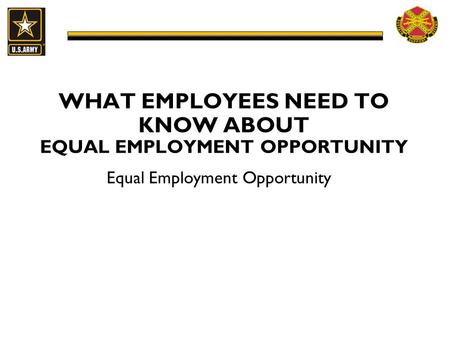 WHAT EMPLOYEES NEED TO KNOW ABOUT EQUAL EMPLOYMENT OPPORTUNITY